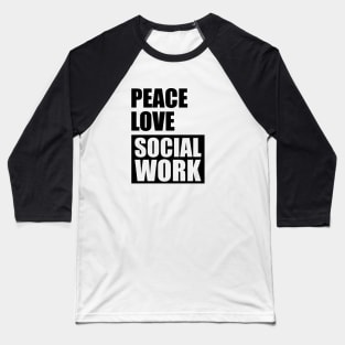 Social Worker - Peace Love Social Work Baseball T-Shirt